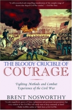 Cover art for The Bloody Crucible of Courage: Fighting Methods and Combat Experience of the Civil War
