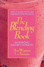 Cover art for The Blending Book: Maximizing Nature's Nutrients: How to Blend Fruits and Vegetables for Better Health