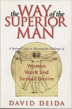 Cover art for The Way of the Superior Man : A Spiritual Guide to Mastering the Challenges of Women, Work, and Sexual Desire