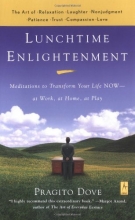 Cover art for Lunchtime Enlightenment: Meditations to Transform Your Life NOW--at Work, at Home, at Play