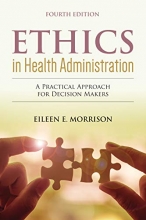 Cover art for Ethics in Health Administration: A Practical Approach for Decision Makers