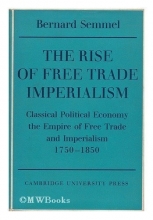 Cover art for The Rise of Free Trade Imperialism: Classical Political Economy the Empire of Free Trade and Imperialism 1750-1850