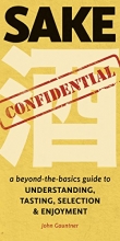 Cover art for Sake Confidential: A Beyond-the-Basics Guide to Understanding, Tasting, Selection, and Enjoyment