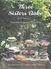 Cover art for Three Sisters Bake: Delectable Recipes for Every Day