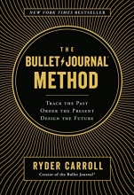 Cover art for The Bullet Journal Method: Track the Past, Order the Present, Design the Future