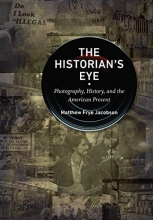 Cover art for The Historian's Eye: Photography, History, and the American Present (Documentary Arts and Culture, Published in association with the Center for Documentary Studies at Duke University)