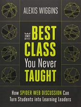 Cover art for The Best Class You Never Taught: How Spider Web Discussion Can Turn Students into Learning Leaders