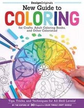 Cover art for New Guide to Coloring for Crafts, Adult Coloring Books, and Other Coloristas!: Tips, Tricks, and Techniques for All Skill Levels! (Design Originals) (Step-by-Step Lessons & 100 Ready-to-Color Designs)