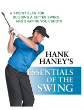 Cover art for Hank Haney's Essentials of the Swing: A 7-Point Plan for Building a Better Swing and Shaping Your Shots