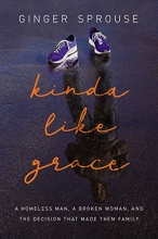 Cover art for Kinda Like Grace: A Homeless Man, a Broken Woman, and the Decision That Made Them Family