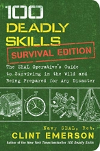 Cover art for 100 Deadly Skills: Survival Edition: The SEAL Operative's Guide to Surviving in the Wild and Being Prepared for Any Disaster
