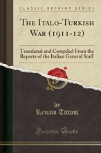 Cover art for The Italo-Turkish War (1911-12): Translated and Compiled From the Reports of the Italian General Staff (Classic Reprint)