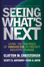 Cover art for Seeing What's Next: Using Theories of Innovation to Predict Industry Change