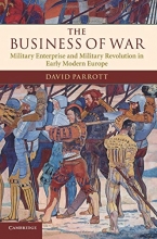 Cover art for The Business of War: Military Enterprise and Military Revolution in Early Modern Europe