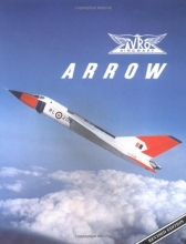 Cover art for Avro Arrow: The Story of the Avro Arrow From Its Evolution To Its Extinction