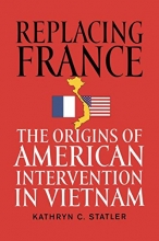 Cover art for Replacing France: The Origins of American Intervention in Vietnam