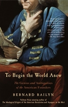 Cover art for To Begin the World Anew: The Genius and Ambiguities of the American Founders