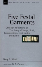 Cover art for Five Festal Garments: Christian Reflections on the Song of Songs, Ruth, Lamentations, Ecclesiastes and Esther (New Studies in Biblical Theology)