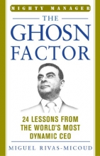 Cover art for The Ghosn Factor: 24 Lessons the World's Most Dynamic CEO (Mighty Manager Series)