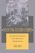 Cover art for Inventing Eastern Europe: The Map of Civilization on the Mind of the Enlightenment