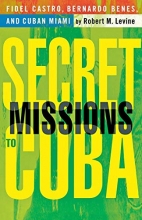 Cover art for Secret Missions to Cuba: Fidel Castro, Bernardo Benes, and Cuban Miami