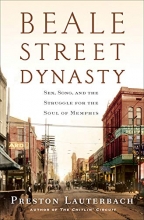 Cover art for Beale Street Dynasty: Sex, Song, and the Struggle for the Soul of Memphis