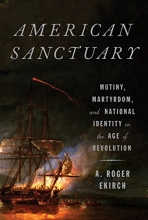 Cover art for American Sanctuary: Mutiny, Martyrdom, and National Identity in the Age of Revolution