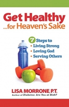 Cover art for Get Healthy, for Heaven's Sake: 7 Steps to Living Strong, Loving God, and Serving Others