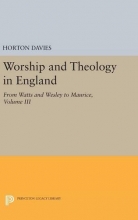 Cover art for Worship and Theology in England, Volume III: From Watts and Wesley to Maurice (Princeton Legacy Library)