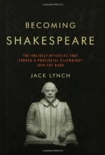 Cover art for Becoming Shakespeare: The Unlikely Afterlife That Turned a Provincial Playwright into the Bard