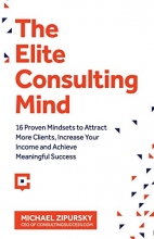 Cover art for The Elite Consulting Mind: 16 Proven Mindsets to Attract More Clients, Increase Your Income, and Achieve Meaningful Success