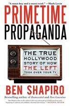 Cover art for Primetime Propaganda: The True Hollywood Story of How the Left Took Over Your TV