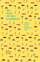 Cover art for The Films of Wes Anderson: Critical Essays on an Indiewood Icon