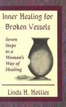 Cover art for Inner Healing for Broken Vessels: Seven Steps to a Woman's Way of Healing