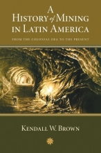 Cover art for A History of Mining in Latin America: From the Colonial Era to the Present (Dilogos Series)