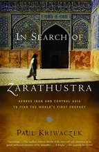 Cover art for In Search of Zarathustra: Across Iran and Central Asia to Find the World's First Prophet