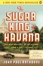 Cover art for The Sugar King of Havana: The Rise and Fall of Julio Lobo, Cuba's Last Tycoon