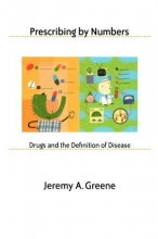 Cover art for Prescribing by Numbers: Drugs and the Definition of Disease