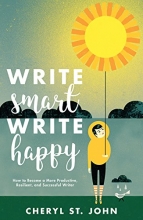 Cover art for Write Smart, Write Happy: How to Become a More Productive, Resilient and Successful Writer