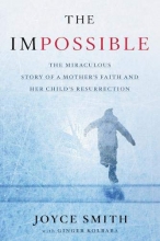 Cover art for The Impossible: The Miraculous Story of a Mother's Faith and Her Child's Resurrection