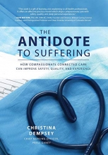 Cover art for The Antidote to Suffering: How Compassionate Connected Care Can Improve Safety, Quality, and Experience