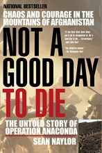 Cover art for Not a Good Day to Die: The Untold Story of Operation Anaconda