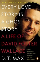 Cover art for Every Love Story Is a Ghost Story: A Life of David Foster Wallace