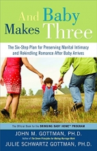 Cover art for And Baby Makes Three: The Six-Step Plan for Preserving Marital Intimacy and Rekindling Romance After Baby Arrives
