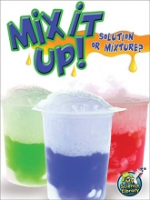 Cover art for Mix It Up! Solution Or Mixture? (My Science Library)