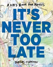 Cover art for It's Never Too Late: A Kid's Book for Adults