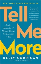 Cover art for Tell Me More: Stories About the 12 Hardest Things I'm Learning to Say
