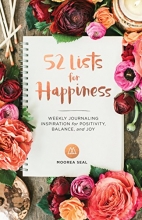 Cover art for 52 Lists for Happiness: Weekly Journaling Inspiration for Positivity, Balance, and Joy