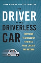 Cover art for The Driver in the Driverless Car: How Our Technology Choices Will Create the Future