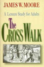 Cover art for The Cross Walk: A Lenten Study for Adults